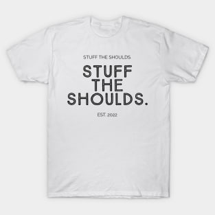 Stocksom Stuff The Shoulds T-Shirt